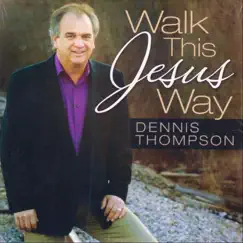 Walk This Jesus Way by Dennis Thompson album reviews, ratings, credits