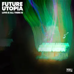 Love Is All There Is - Single by Future Utopia album reviews, ratings, credits