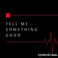 Tell Me Something Good - Single by Johnson's Creek album reviews, ratings, credits