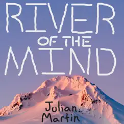 River of the Mind - Single by Julian Martin album reviews, ratings, credits