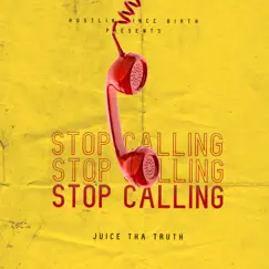 Stop Calling - Single by Juice tha Truth album reviews, ratings, credits