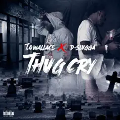 Thug Cry (feat. D-Slugga) [Radio Edit] - Single by T.O Wallace album reviews, ratings, credits