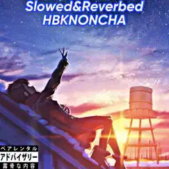 Slowed&Reverbed (HBKNoncha) - EP by HBKNoncha album reviews, ratings, credits