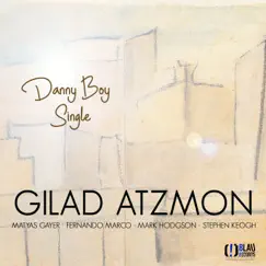 Danny Boy (feat. Matyas Gayer, Fernando Marco, Mark Hodgson & Stephen Keogh) - Single by Gilad Atzmon album reviews, ratings, credits