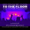 To the Floor (feat. King Elway) - Single album lyrics, reviews, download