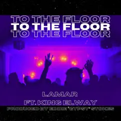 To the Floor (feat. King Elway) - Single by Lamar album reviews, ratings, credits