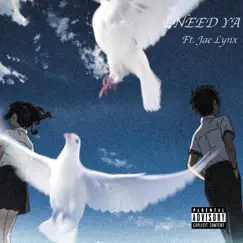 I Need Ya (feat. Jae Lynx) Song Lyrics