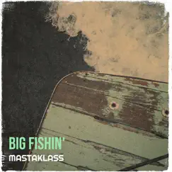 Big Fishin' - Single by Mastaklass album reviews, ratings, credits