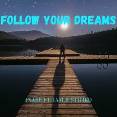 Follow Your Dreams - Single (feat. I Am Justified) - Single by Jnabe album reviews, ratings, credits