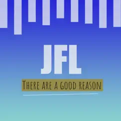 There Are a Good Reason - Single by JFL album reviews, ratings, credits