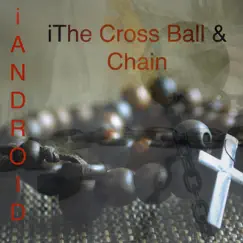IThe Cross Ball & Chain - Single by IAndroid album reviews, ratings, credits