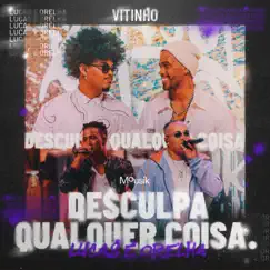 Desculpa Qualquer Coisa (Ao Vivo) - Single by Lucas e Orelha, Vitinho & Mousik album reviews, ratings, credits