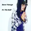 Born Vintage (feat. The Bull) - Single album lyrics, reviews, download