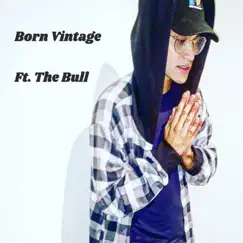 Born Vintage (feat. The Bull) - Single by Slick Alaniz album reviews, ratings, credits
