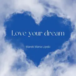 Love Your Dream by Marek Maria Lipski album reviews, ratings, credits