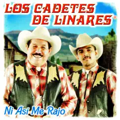 Ni Así Me Rajo by Los Cadetes De Linares album reviews, ratings, credits