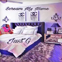 Scream My Name - Single by Just G album reviews, ratings, credits