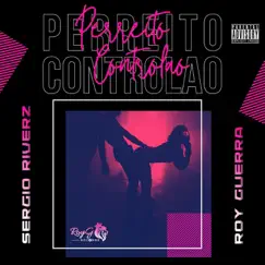 Perreito Controlao - Single by Roy Guerra & Sergio Riverz album reviews, ratings, credits