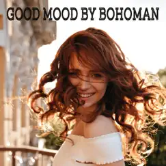 Good Mood - Single by Bohoman album reviews, ratings, credits