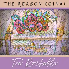 The Reason (Gina) - Single by Tre' Rochelle album reviews, ratings, credits