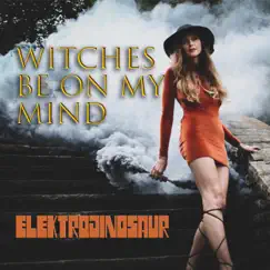 Witches Be On My Mind - Single by Elektrodinosaur album reviews, ratings, credits