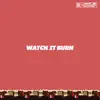 Watch It Burn - Single album lyrics, reviews, download