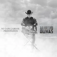 Ni Con Labios Prestados - Single by Alfredo Olivas album reviews, ratings, credits