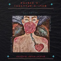 Khabar-E-Tahayyur-E-Ishq - Single by Umair Akhtar album reviews, ratings, credits