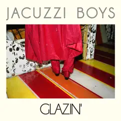 Glazin' by Jacuzzi Boys album reviews, ratings, credits