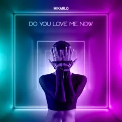 Do You Love Me Now - Single by Mikarlo album reviews, ratings, credits