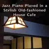 Jazz Piano Played in a Stylish Old-fashioned House Café album lyrics, reviews, download
