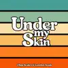 Under My Skin - Single album lyrics, reviews, download