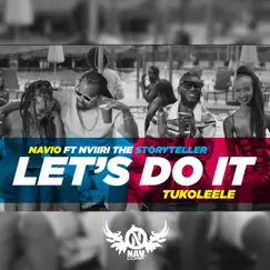 Let’s Do It (Tukoleele) [feat. Nviiri The StoryTeller] - Single by Navio album reviews, ratings, credits