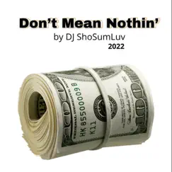 Don't Mean Nothin' - Single by DJ ShoSumLuv album reviews, ratings, credits