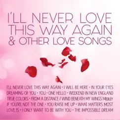 I'll Never Love This Way Again & Other Love Songs by Various Artists album reviews, ratings, credits