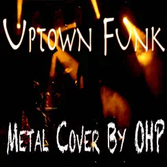 Uptown Funk (Metal Cover) - Single by OHP album reviews, ratings, credits