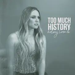 Too Much History (Acoustic) - Single by Kelsey Lamb album reviews, ratings, credits
