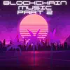 Blockchain Music, Pt. 2 album lyrics, reviews, download