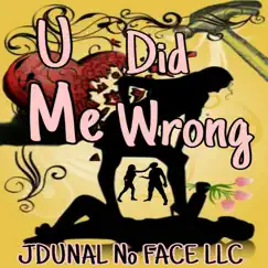 U Did Me Wrong - Single by JOHNNY MAC DADDY ICE COLD CAPRI Aka JONMADATIKK album reviews, ratings, credits