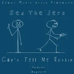 Can't Tell Me Nothin' - Single by Sed The Jerk album reviews, ratings, credits