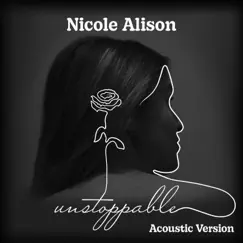 Unstoppable (Acoustic Version) [Acoustic Version] - Single by Nicole Alison album reviews, ratings, credits