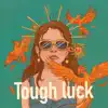 Tough Luck - Single album lyrics, reviews, download