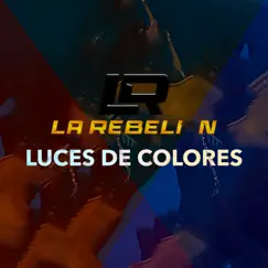 Luces de Colores - Single by La Rebelíon album reviews, ratings, credits