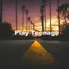 Play Teenage - Single album lyrics, reviews, download