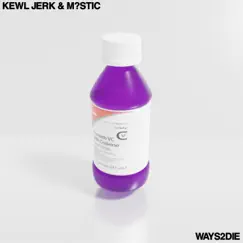 Ways2die - Single by KEWL JERK & M?STIC album reviews, ratings, credits