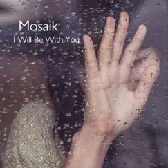 I Will Be With You - Single by Mosaik album reviews, ratings, credits