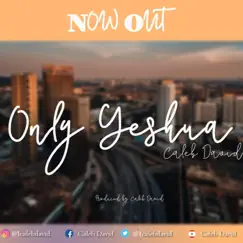 Only Yeshua - Single by Caleb David album reviews, ratings, credits