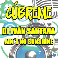 DJ Iván Santana - Ain't No Sunshine - Single by Ivan Santana album reviews, ratings, credits