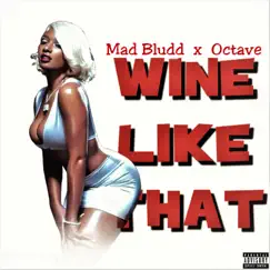 WIne Like That (feat. Octave) - Single by Mad Bludd album reviews, ratings, credits