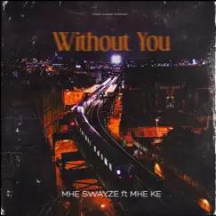 Without you (feat. MHE SWAYZE) Song Lyrics